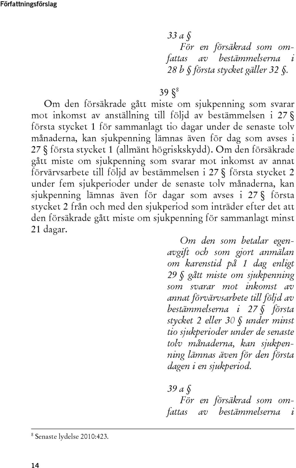 sjukpenning lämnas även för dag som avses i 27 första stycket 1 (allmänt högriskskydd).