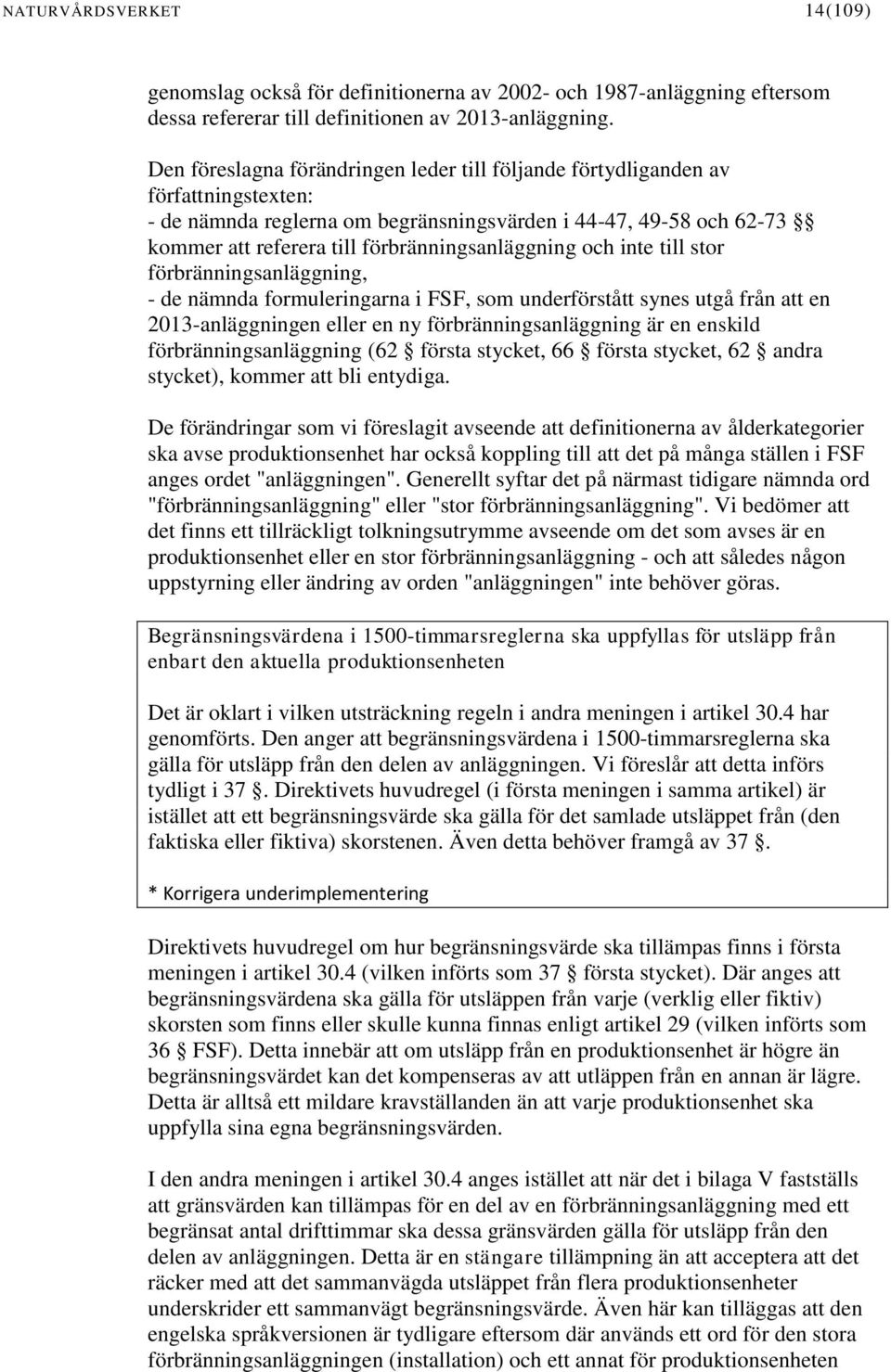 förbränningsanläggning och inte till stor förbränningsanläggning, - de nämnda formuleringarna i FSF, som underförstått synes utgå från att en 2013-anläggningen eller en ny förbränningsanläggning är