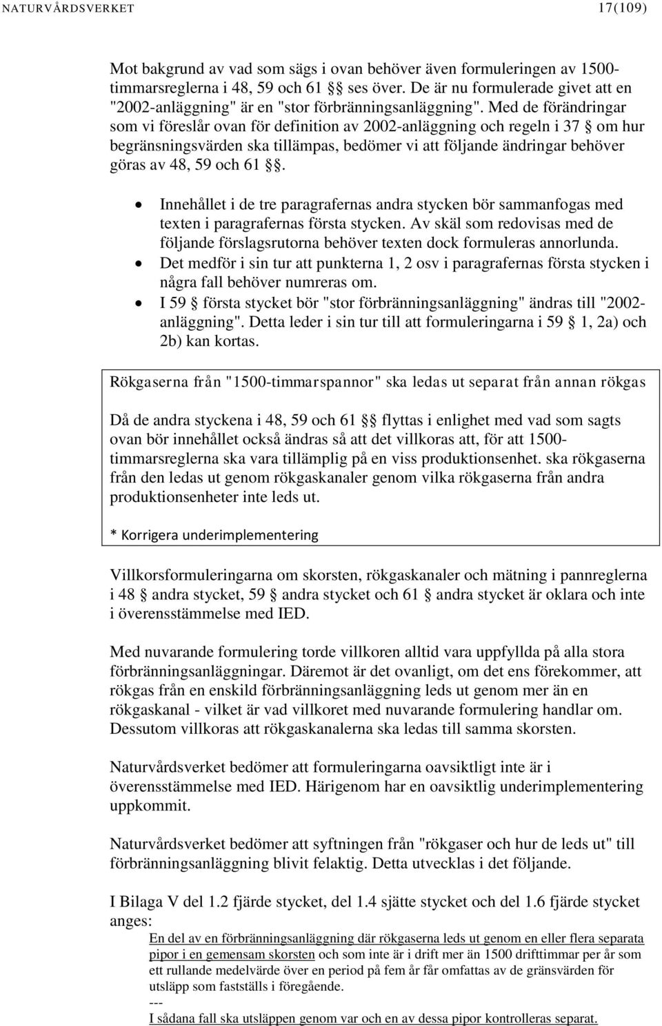Med de förändringar som vi föreslår ovan för definition av 2002-anläggning och regeln i 37 om hur begränsningsvärden ska tillämpas, bedömer vi att följande ändringar behöver göras av 48, 59 och 61.