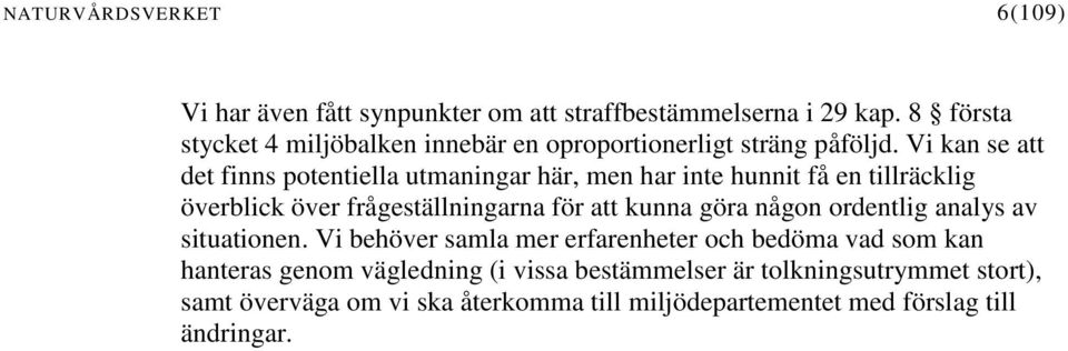 Vi kan se att det finns potentiella utmaningar här, men har inte hunnit få en tillräcklig överblick över frågeställningarna för att kunna