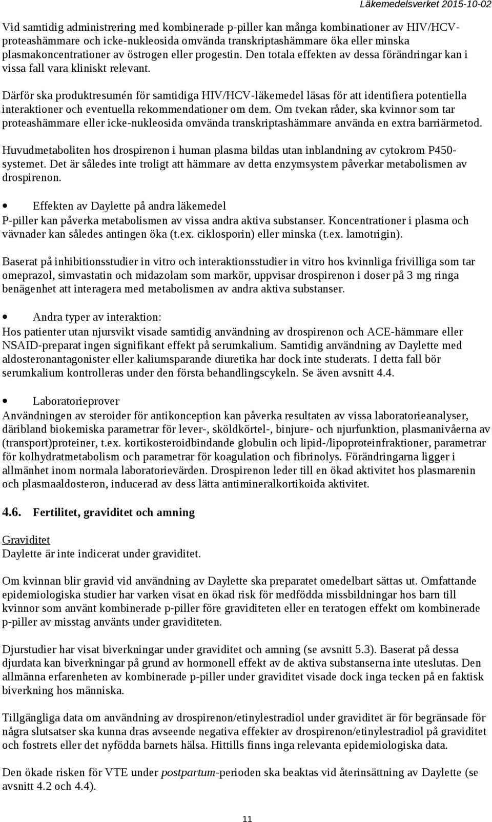 Därför ska produktresumén för samtidiga HIV/HCV-läkemedel läsas för att identifiera potentiella interaktioner och eventuella rekommendationer om dem.