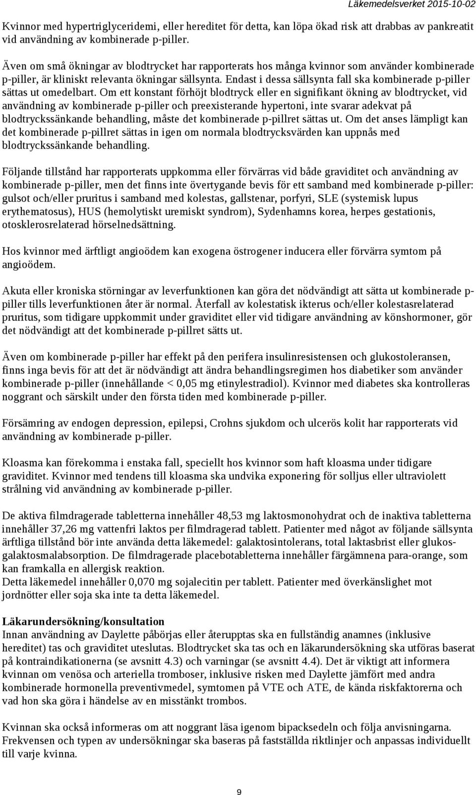 Endast i dessa sällsynta fall ska kombinerade p-piller sättas ut omedelbart.