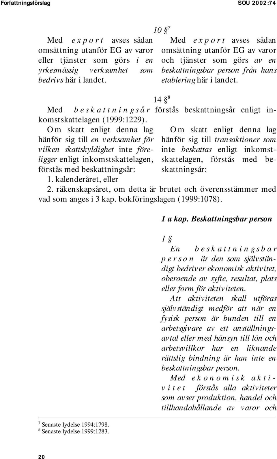 14 8 Med b e s k a t t n i n g s å r förstås beskattningsår enligt inkomstskattelagen (1999:1229).