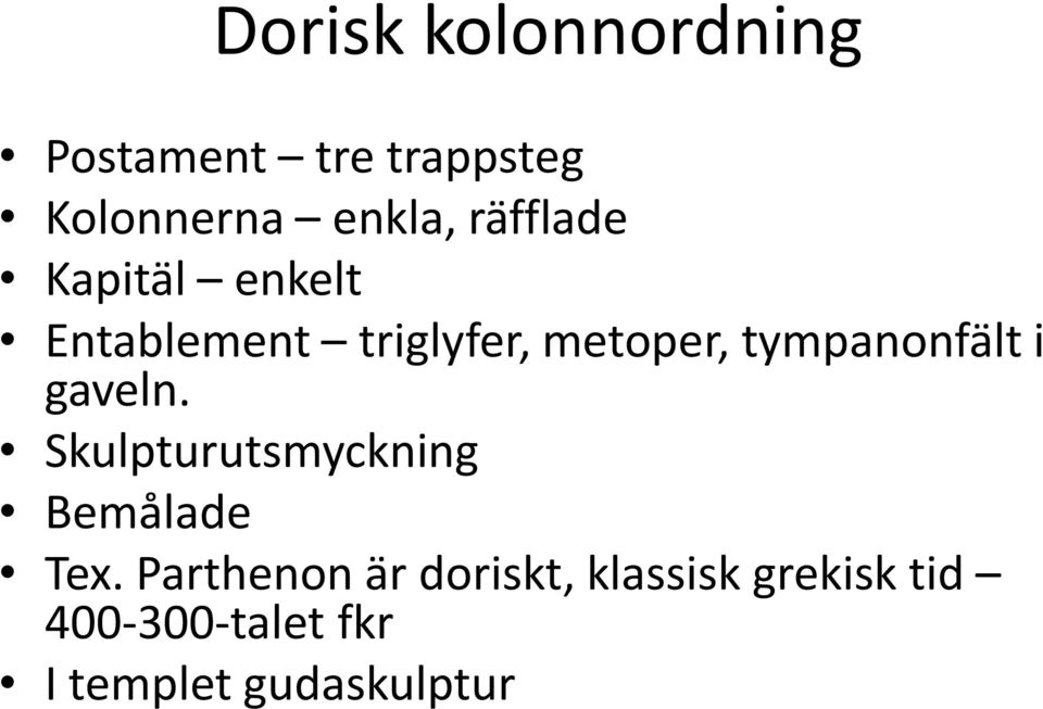 tympanonfält i gaveln. Skulpturutsmyckning Bemålade Tex.