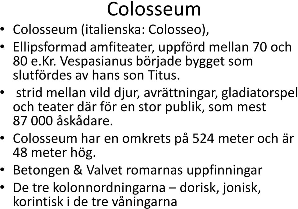 strid mellan vild djur, avrättningar, gladiatorspel och teater där för en stor publik, som mest 87 000
