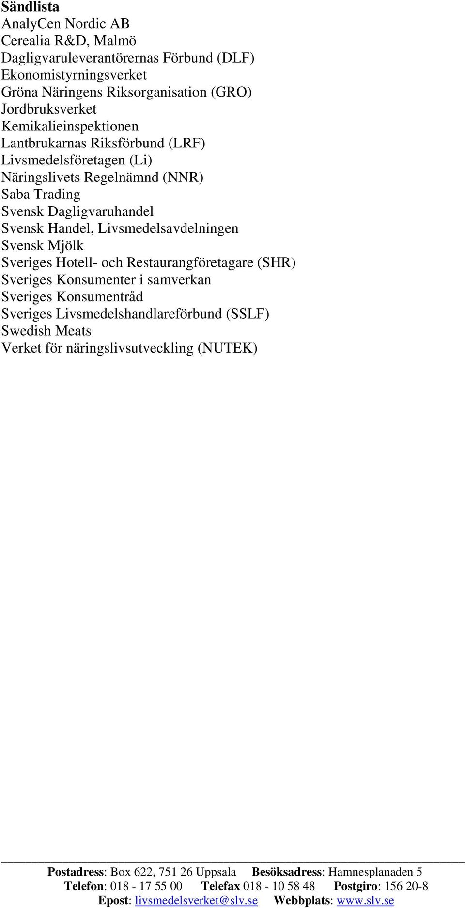 Regelnämnd (NNR) Saba Trading Svensk Dagligvaruhandel Svensk Handel, Livsmedelsavdelningen Svensk Mjölk Sveriges Hotell- och