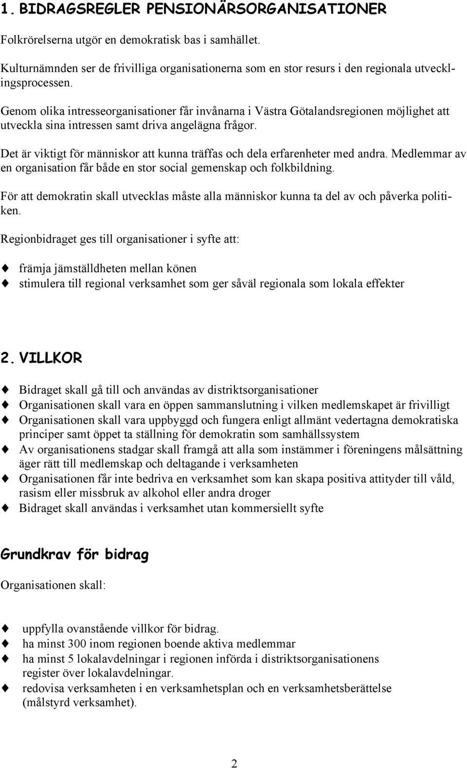 Det är viktigt för människor att kunna träffas och dela erfarenheter med andra. Medlemmar av en organisation får både en stor social gemenskap och folkbildning.