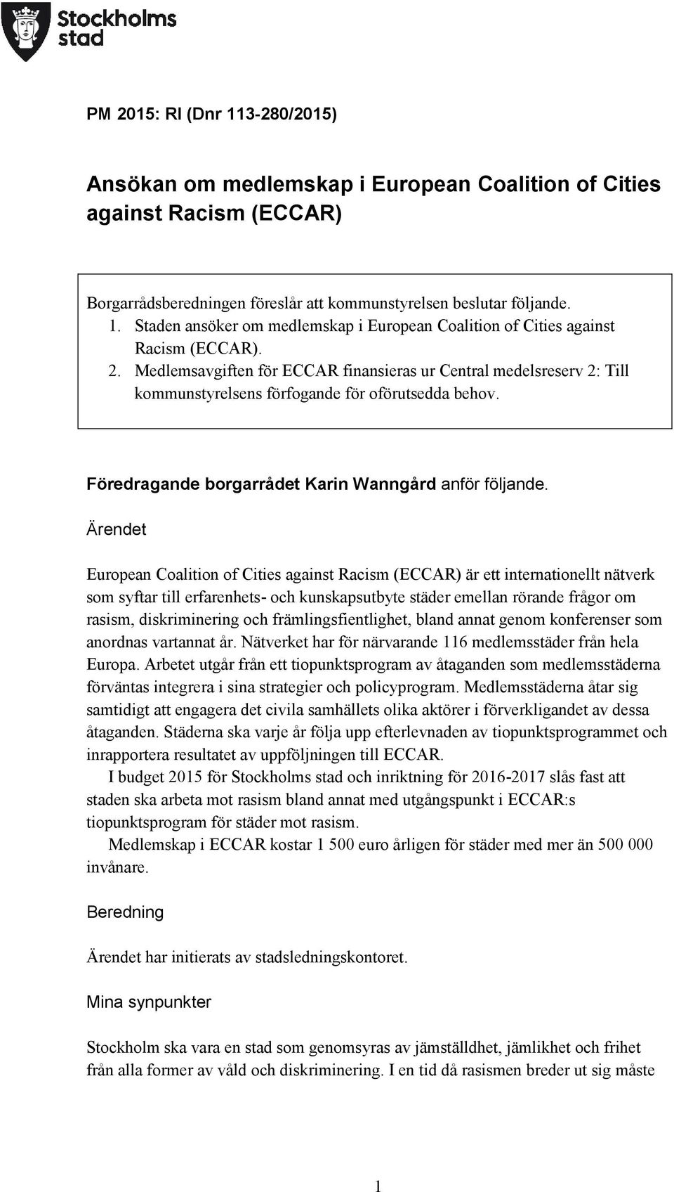 Ärendet European Coalition of Cities against Racism (ECCAR) är ett internationellt nätverk som syftar till erfarenhets- och kunskapsutbyte städer emellan rörande frågor om rasism, diskriminering och