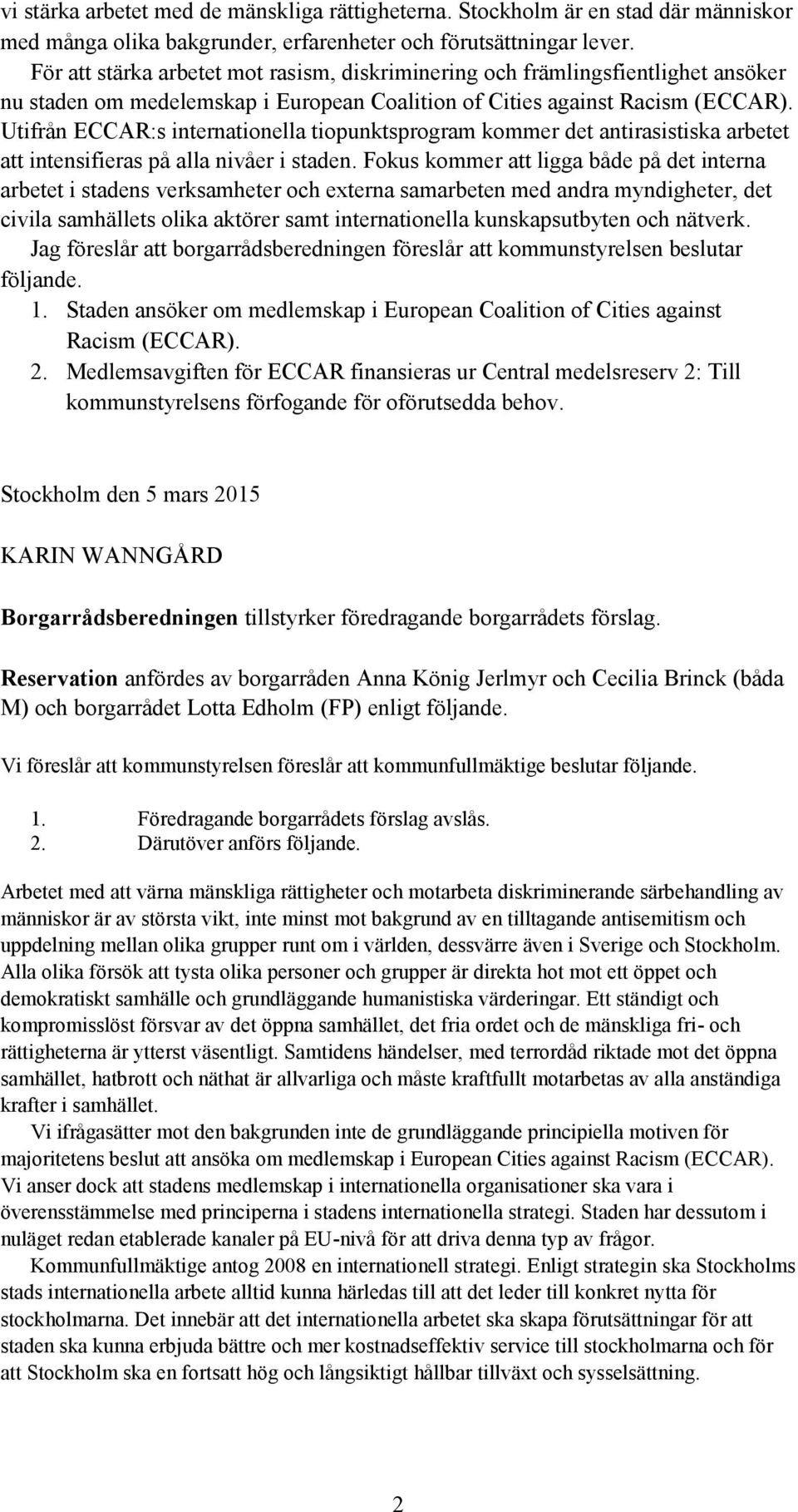 Utifrån ECCAR:s internationella tiopunktsprogram kommer det antirasistiska arbetet att intensifieras på alla nivåer i staden.