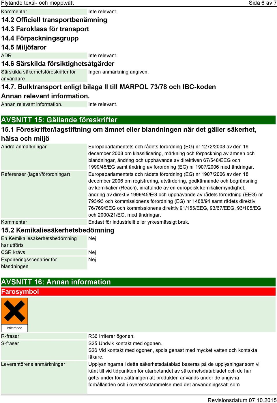 Annan relevant information. Inte relevant. AVSNITT 15: Gällande föreskrifter 15.