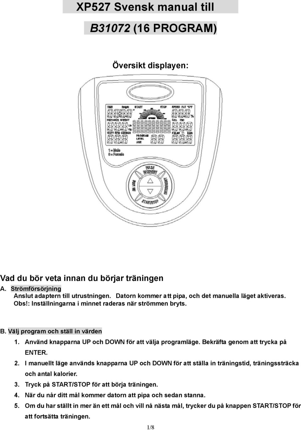 Använd knapparna UP och DOWN för att välja programläge. Bekräfta genom att trycka på ENTER. 2.