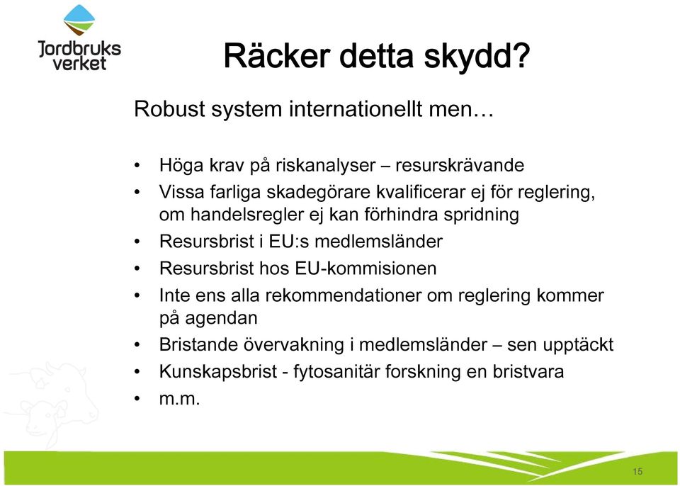 kvalificerar ej för reglering, om handelsregler ej kan förhindra spridning Resursbrist i EU:s medlemsländer