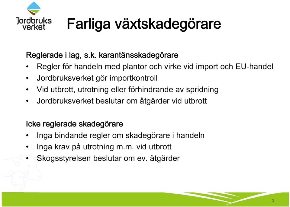 karantänsskadegörare Regler för handeln med plantor och virke vid import och EU-handel Jordbruksverket gör