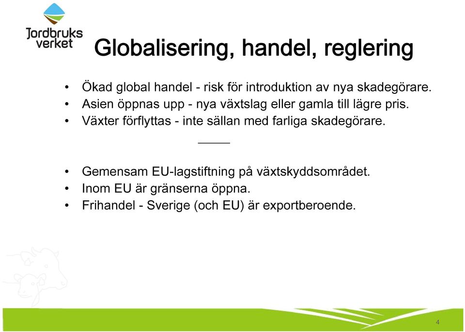 Växter förflyttas - inte sällan med farliga skadegörare.