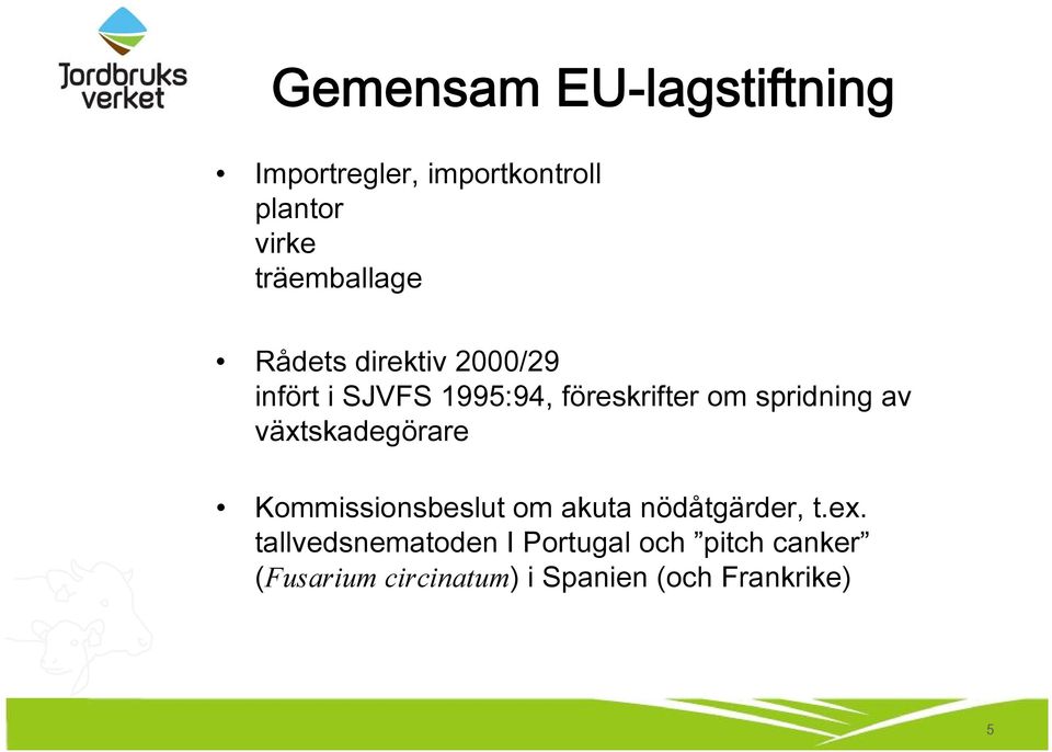 spridning av växtskadegörare Kommissionsbeslut om akuta nödåtgärder, t.ex.