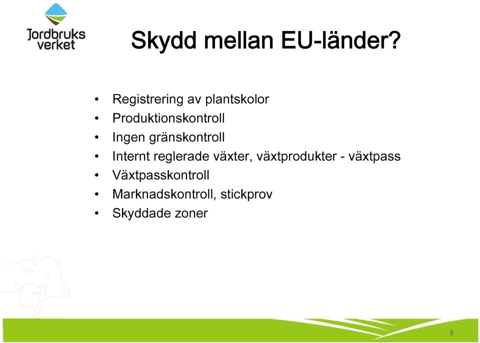 Ingen gränskontroll Internt reglerade växter,