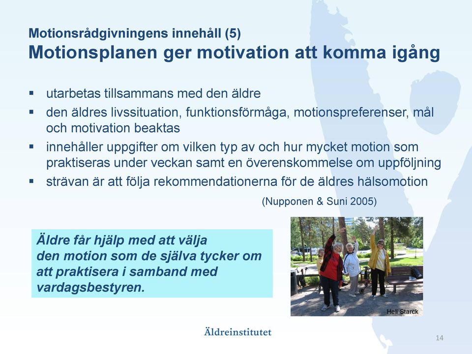 motion som praktiseras under veckan samt en överenskommelse om uppföljning strävan är att följa rekommendationerna för de äldres