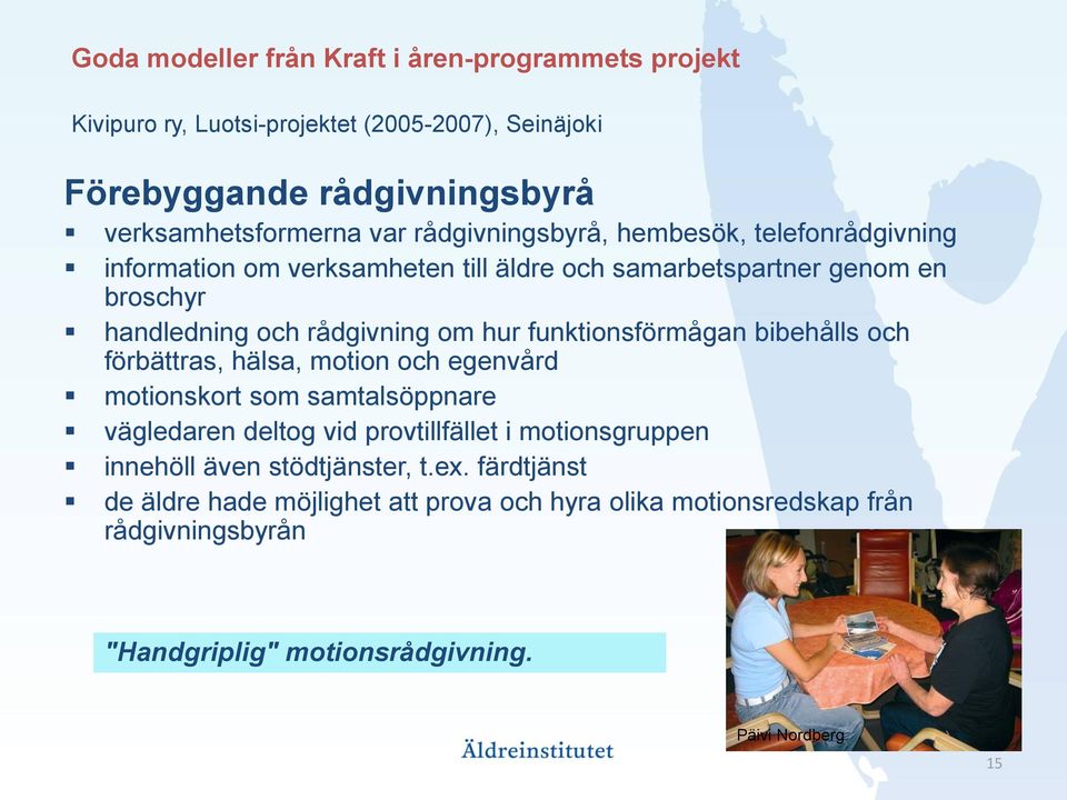 funktionsförmågan bibehålls och förbättras, hälsa, motion och egenvård motionskort som samtalsöppnare vägledaren deltog vid provtillfället i motionsgruppen