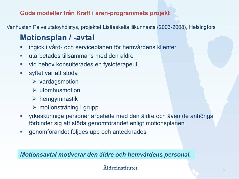fysioterapeut syftet var att stöda vardagsmotion utomhusmotion hemgymnastik motionsträning i grupp yrkeskunniga personer arbetade med den äldre och även