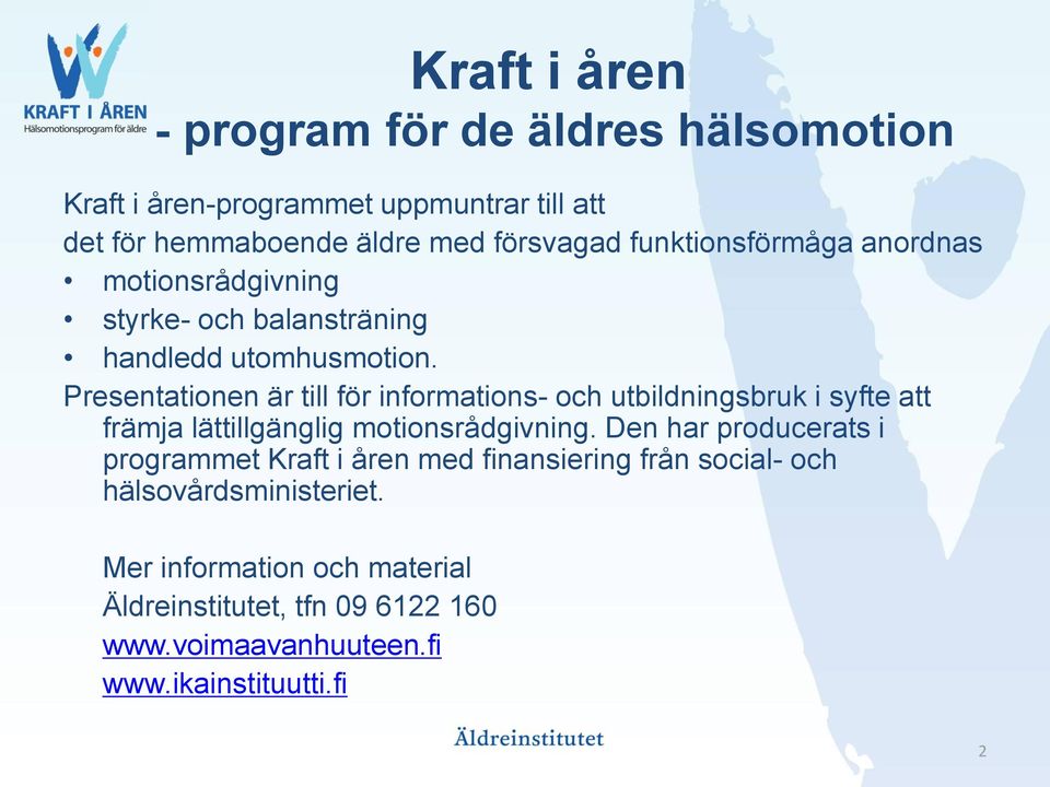 Presentationen är till för informations- och utbildningsbruk i syfte att främja lättillgänglig motionsrådgivning.