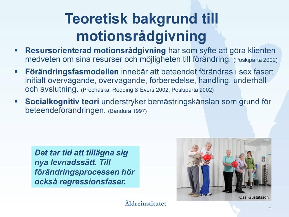 (Poskiparta 2002) Förändringsfasmodellen innebär att beteendet förändras i sex faser: initialt övervägande, övervägande, förberedelse, handling,