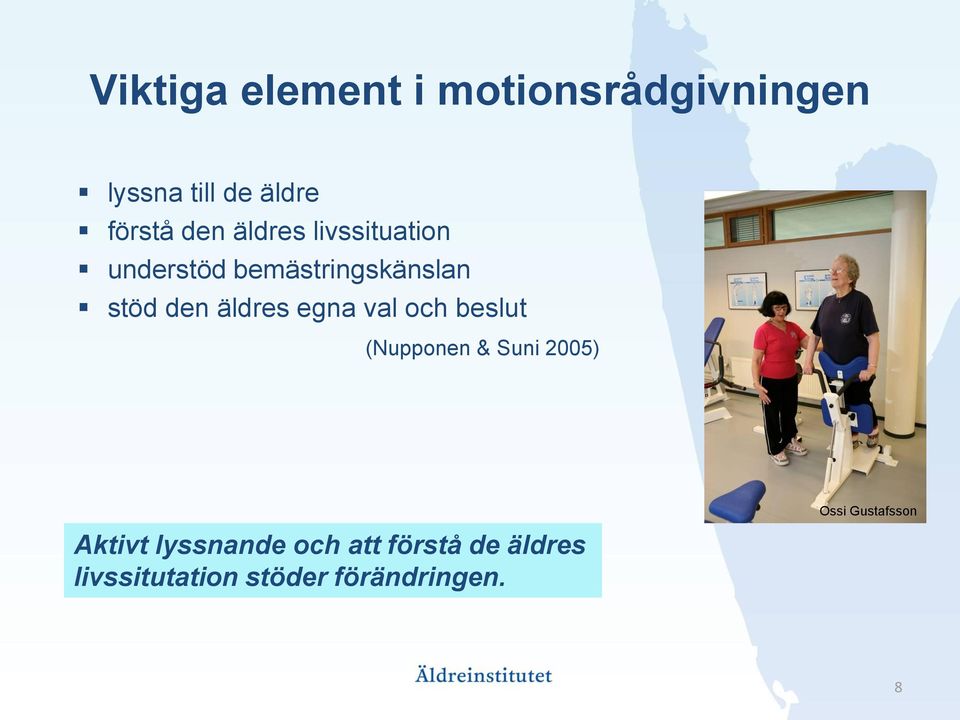 äldres egna val och beslut (Nupponen & Suni 2005) Aktivt lyssnande