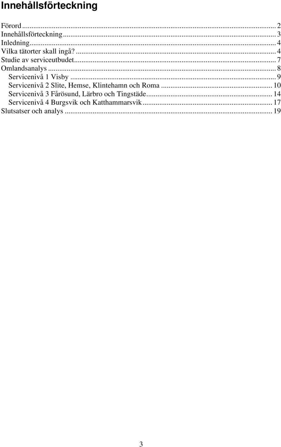 .. 8 Servicenivå 1 Visby... 9 Servicenivå 2 Slite, Hemse, Klintehamn och Roma.