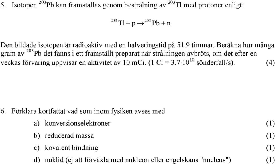 Beräkna hur många gram av 203 Pb det fanns i ett framställt preparat när strålningen avbröts, om det efter en veckas förvaring uppvisar en