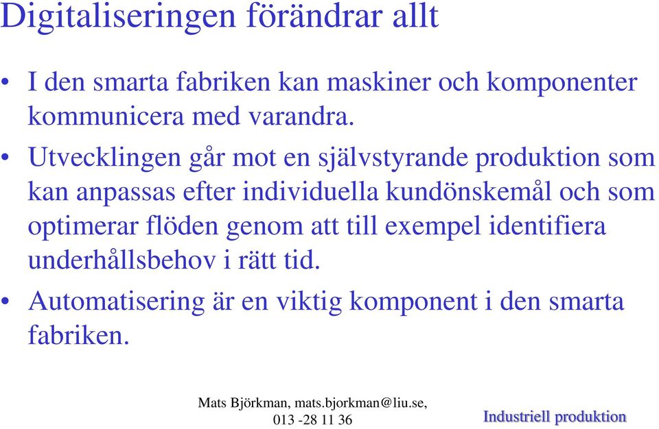Utvecklingen går mot en självstyrande produktion som kan anpassas efter individuella