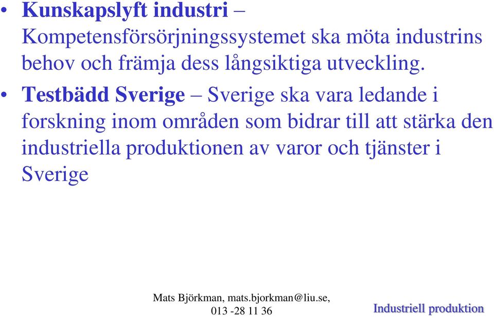 Testbädd Sverige Sverige ska vara ledande i forskning inom områden