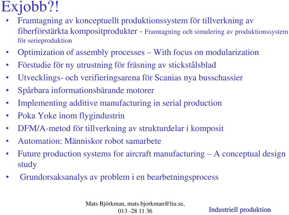 Optimization of assembly processes With focus on modularization Förstudie för ny utrustning för fräsning av stickstålsblad Utvecklings- och verifieringsarena för Scanias nya