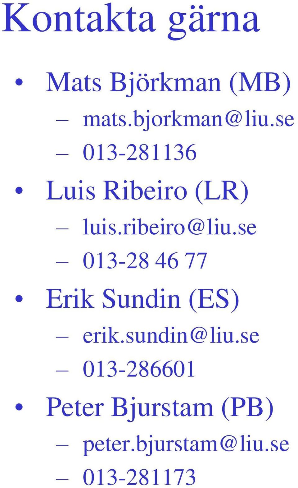 se 013-28 46 77 Erik Sundin (ES) erik.sundin@liu.