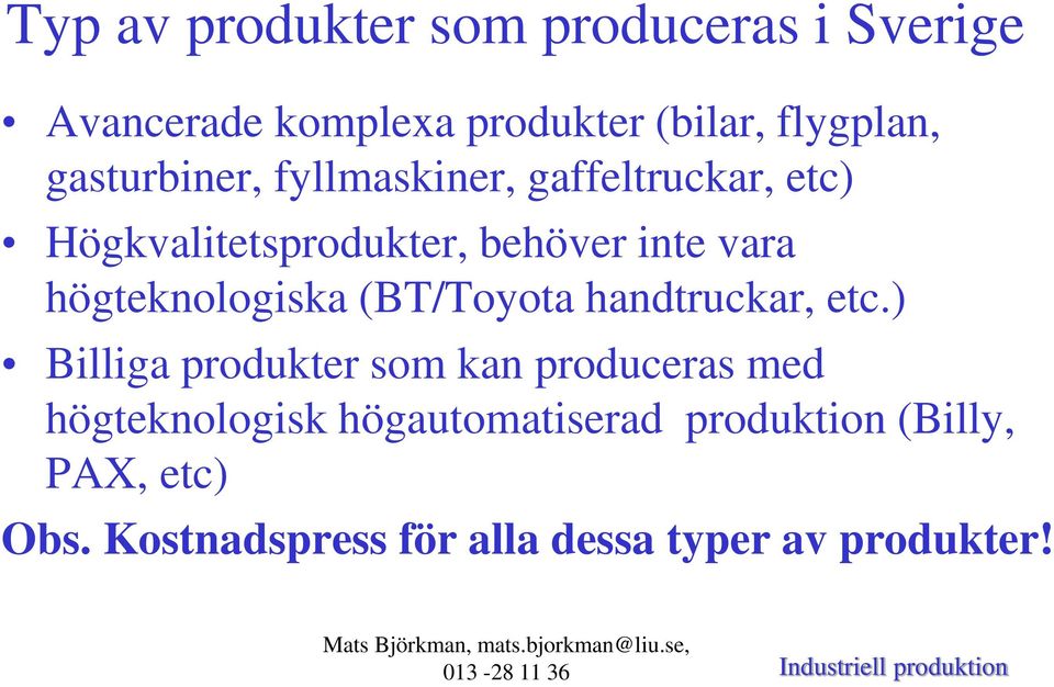 högteknologiska (BT/Toyota handtruckar, etc.