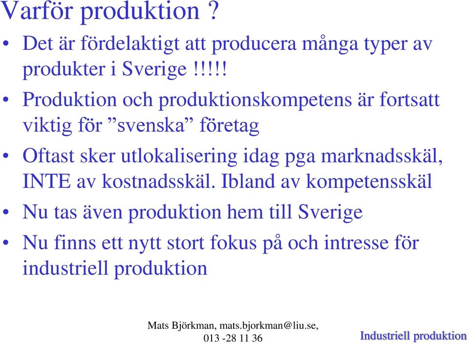 utlokalisering idag pga marknadsskäl, INTE av kostnadsskäl.