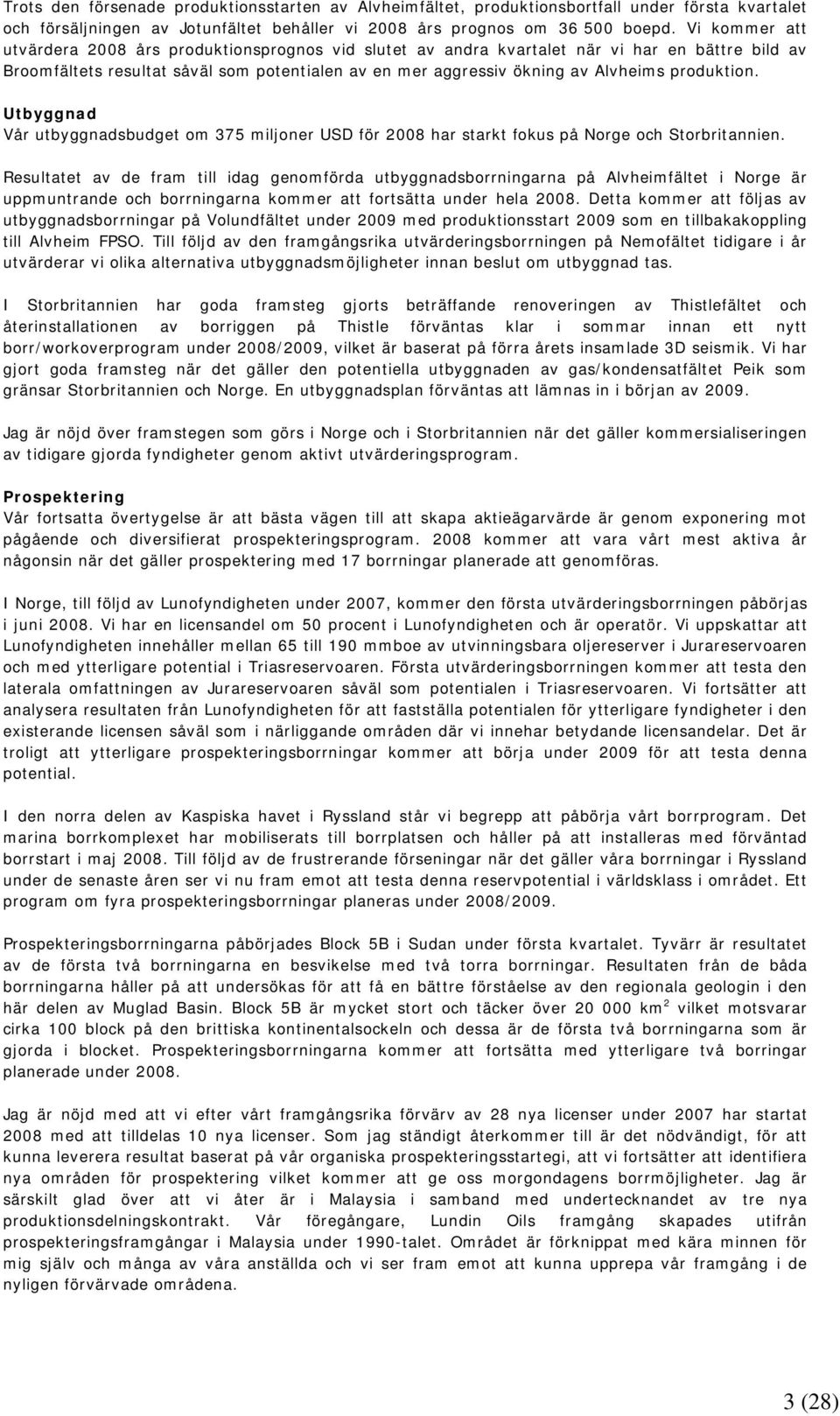 produktion. Utbyggnad Vår utbyggnadsbudget om 375 miljoner USD för 2008 har starkt fokus på Norge och Storbritannien.