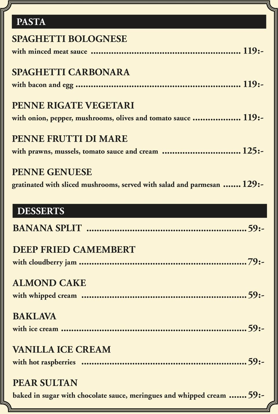 .. 119:- PENNE FRUTTI DI MARE with prawns, mussels, tomato sauce and cream.