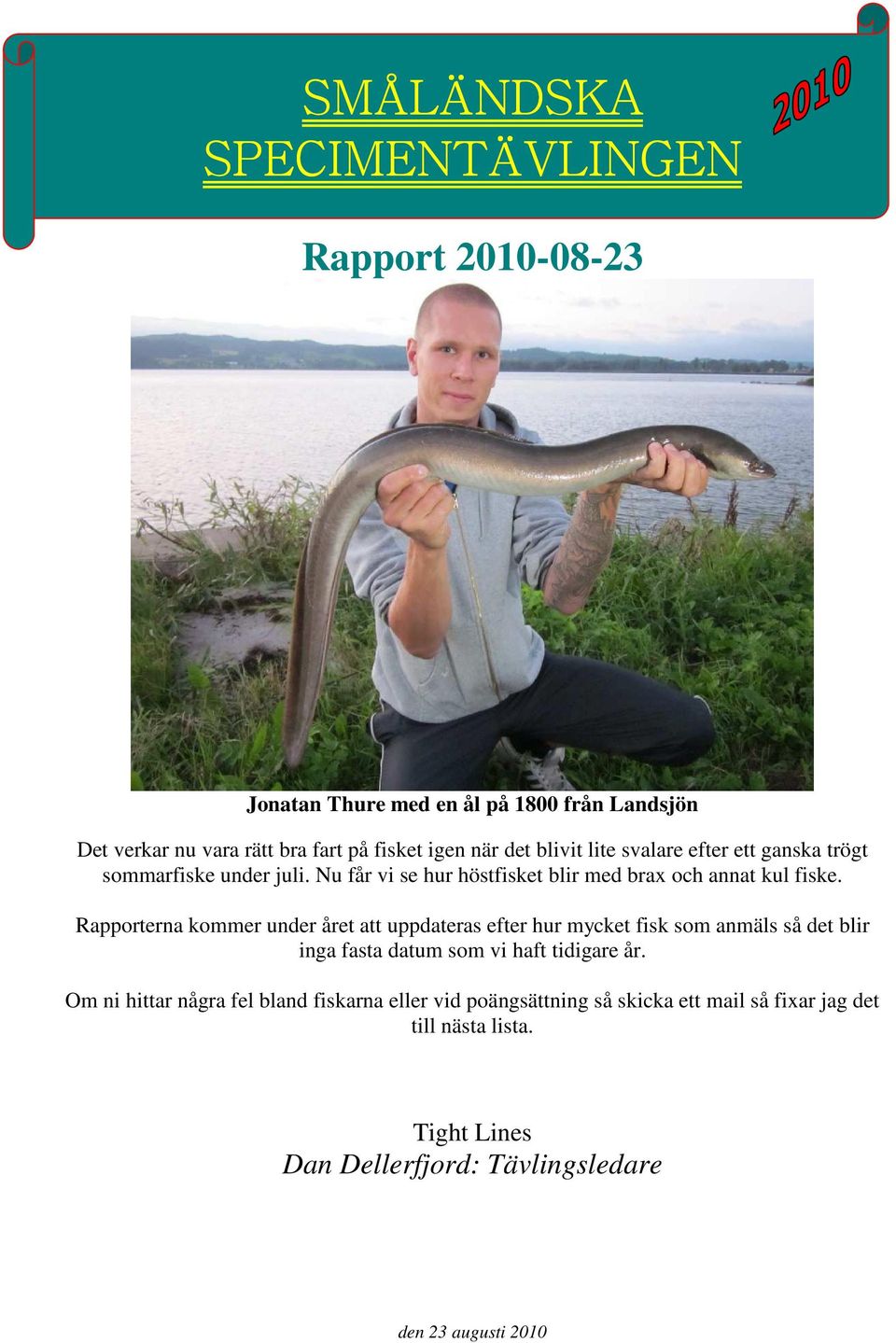 Rapporterna kommer under året att uppdateras efter hur mycket fisk som anmäls så det blir inga fasta datum som vi haft tidigare år.