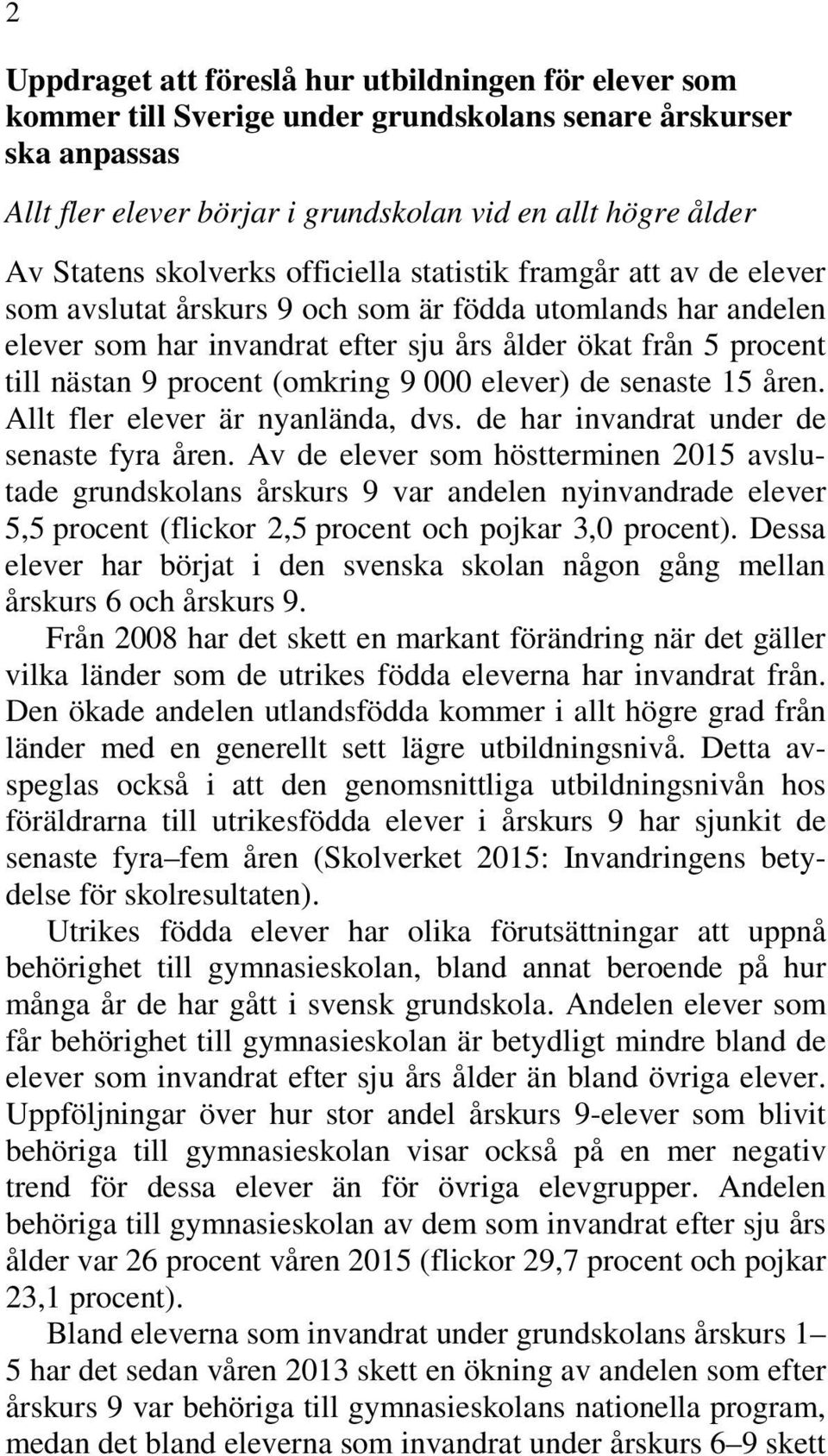 procent (omkring 9 000 elever) de senaste 15 åren. Allt fler elever är nyanlända, dvs. de har invandrat under de senaste fyra åren.