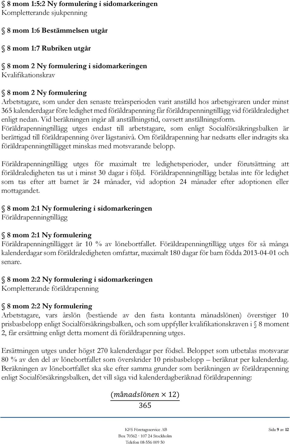 föräldraledighet enligt nedan. Vid beräkningen ingår all anställningstid, oavsett anställningsform.