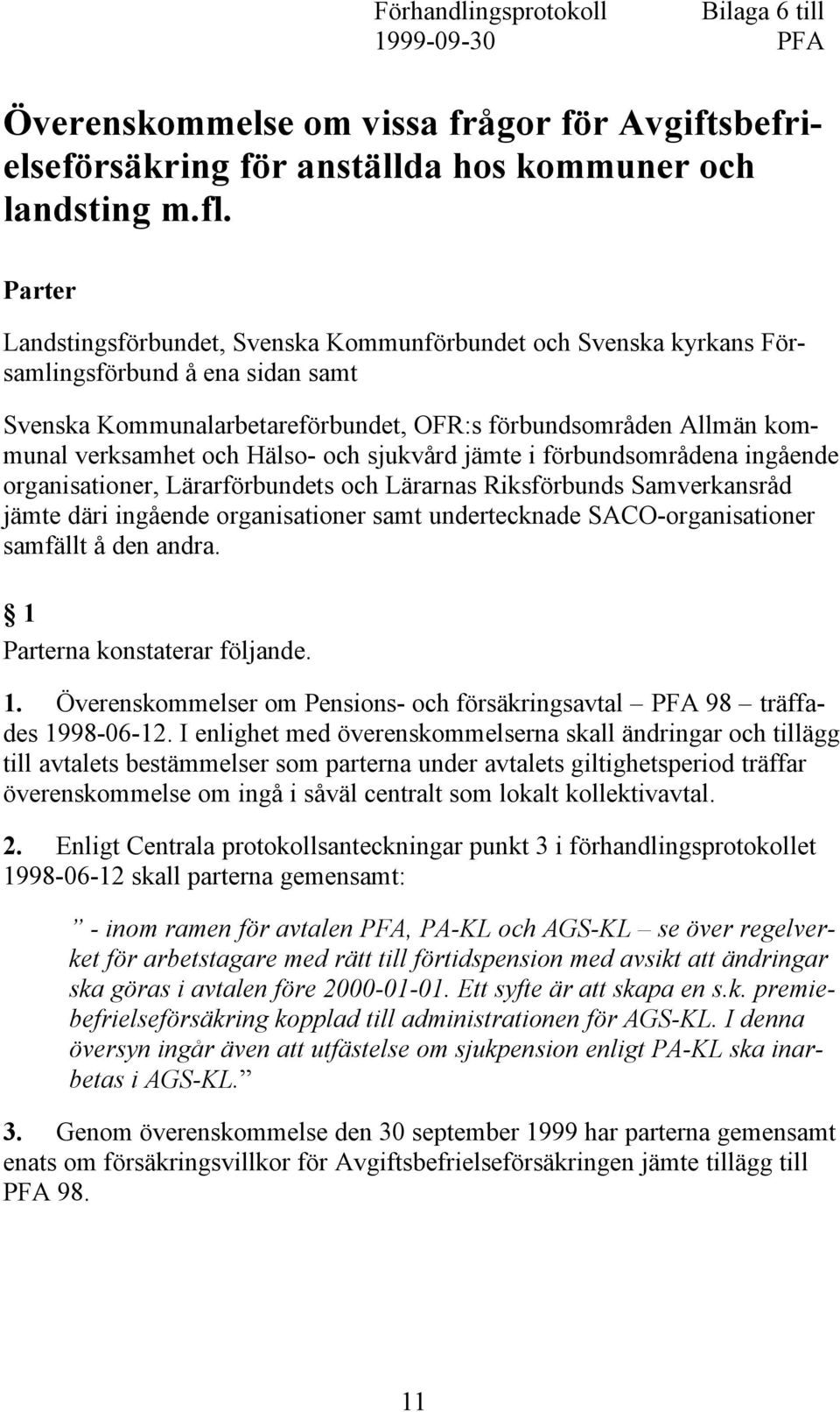 Hälso- och sjukvård jämte i förbundsområdena ingående organisationer, Lärarförbundets och Lärarnas Riksförbunds Samverkansråd jämte däri ingående organisationer samt undertecknade SACO-organisationer