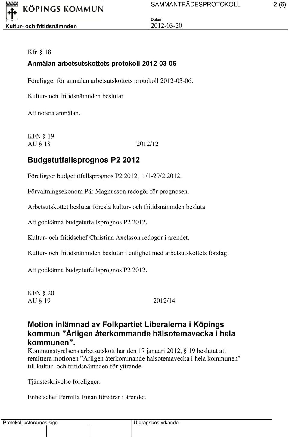 Arbetsutskottet beslutar föreslå kultur- och fritidsnämnden besluta Att godkänna budgetutfallsprognos P2 2012.