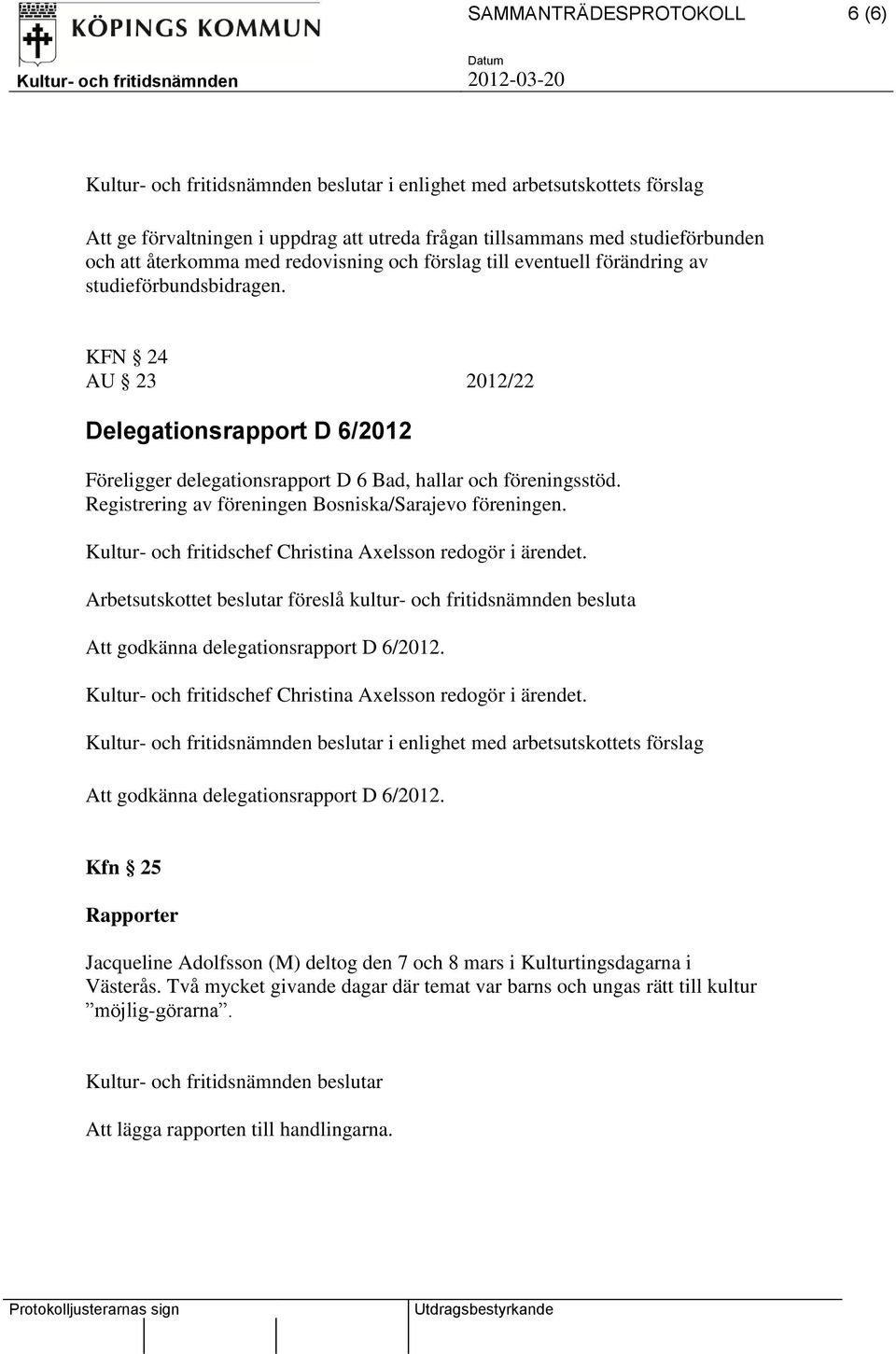Arbetsutskottet beslutar föreslå kultur- och fritidsnämnden besluta Att godkänna delegationsrapport D 6/2012.