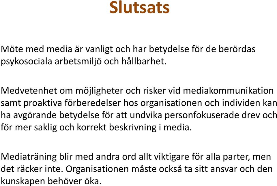 ha avgörande betydelse för att undvika personfokuserade drev och för mer saklig och korrekt beskrivning i media.