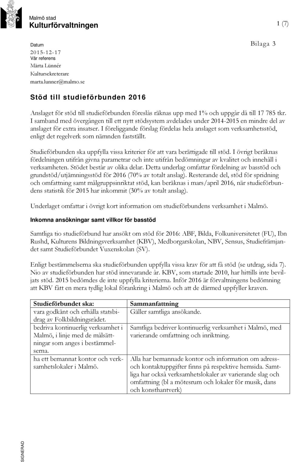 I samband med övergången till ett nytt stödsystem avdelades under 2014- en mindre del av anslaget för extra insatser.
