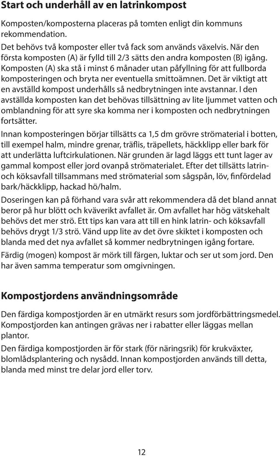 Komposten (A) ska stå i minst 6 månader utan påfyllning för att fullborda komposteringen och bryta ner eventuella smittoämnen.