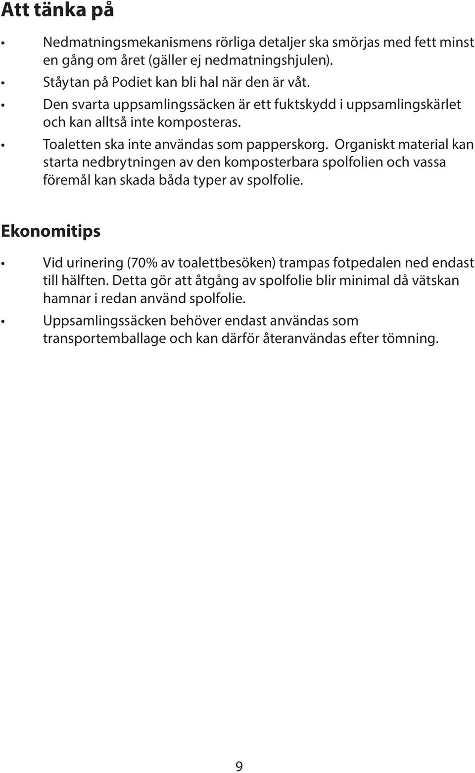 Organiskt material kan starta nedbrytningen av den komposterbara spolfolien och vassa föremål kan skada båda typer av spolfolie.