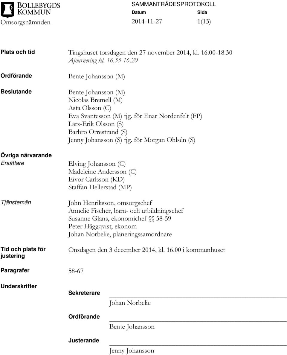 för Enar Nordenfelt (FP) Lars-Erik Olsson (S) Barbro Orrestrand (S) Jenny Johansson (S) tjg.