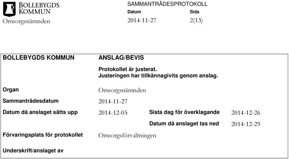 Omsorgsnämnden Sammanträdesdatum då anslaget sätts upp 2014-12-05 Sista dag för