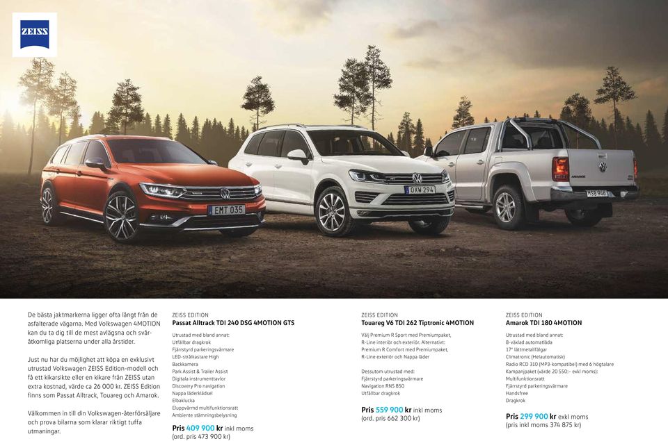 ZEISS Edition finns som Passat Alltrack, Touareg och Amarok. Välkommen in till din Volkswagen-återförsäljare och prova bilarna som klarar riktigt tuffa utmaningar.