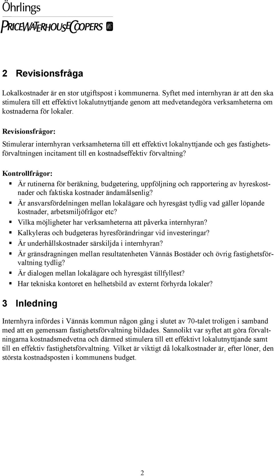 Revisionsfrågor: Stimulerar internhyran verksamheterna till ett effektivt lokalnyttjande och ges fastighetsförvaltningen incitament till en kostnadseffektiv förvaltning?